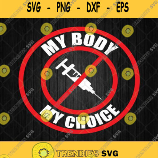 My Body My Choice No Vaccine 2021 Svg Png Silhouette Clipart Cricut