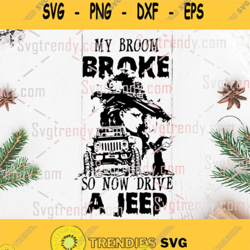 My Broom Broke So Now Drive A Jeep Svg Png Dxf Eps Digital Files Cricut Witches Jeep Svg