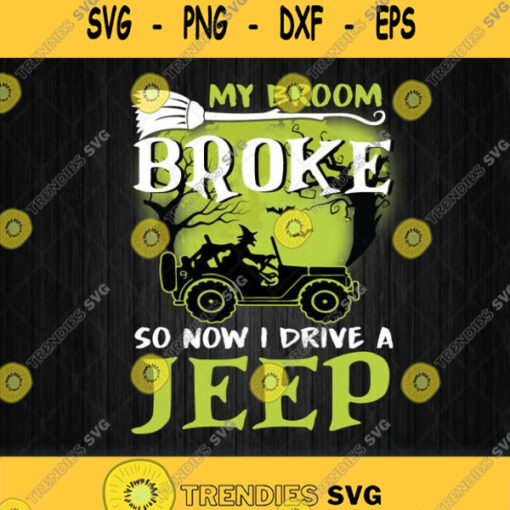 My Broom Broke So Now I Drive A Jeep Svg Png