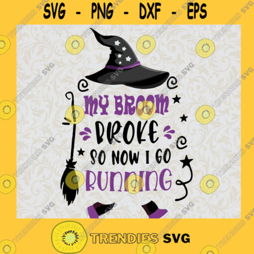 My Broom Broke So Now I Go Running SVG Witches SVG Halloween Witches SVG Halloween 2021 SVG
