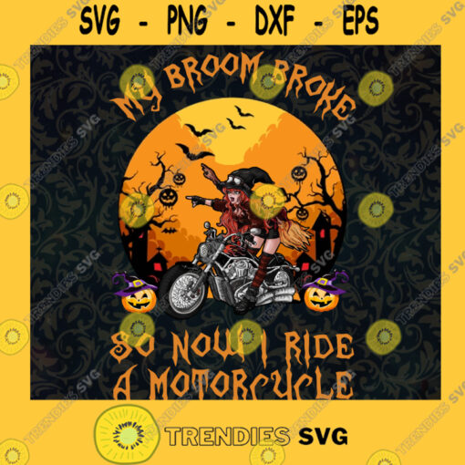My Broom Broke So Now I Ride A Motorcycle SVG Witch Motorcycle Rider Halloween Clipart Happy Halloween SVG Witch SVG Digital Download