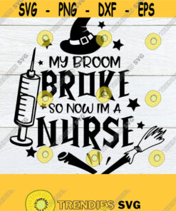 My Broom Broke So Now Im A Nurse Nurse Halloween Funny Nurse Halloween Halloween Nurse School Nurse Pediatric Nurse SVG Cut File Design 1656