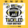 My Brother Just Tackled Your Brother SVG Funny Football Fan Family Cousin Sports PNG JPG Cut File Vector