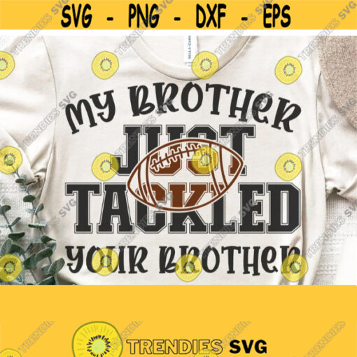 My Brother Just Tackled Your Brother Svg Football Svg Football Shirt Svg Cut File Football Sister Svg Biggest Fan Svg Printable Vector Design 1234