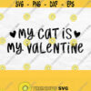 My Cat Is My Valentine Svg Cat Lover Svg Cat Mom Svg Funny Svg Cat Svg Valentines Day Svg Valentines Shirt Svg Commercial Use Svg Design 508