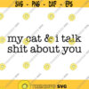 My Cat and I talk shit about you Decal Files cut files for cricut svg png dxf Design 79