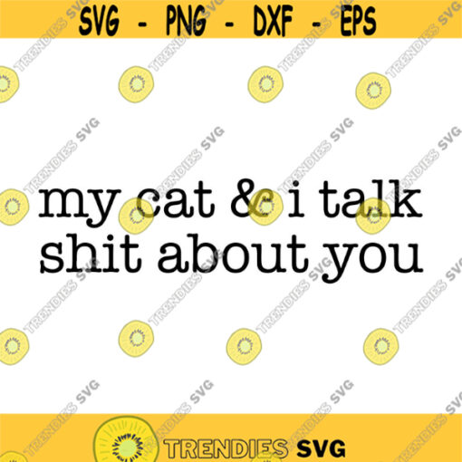 My Cat and I talk shit about you Decal Files cut files for cricut svg png dxf Design 79