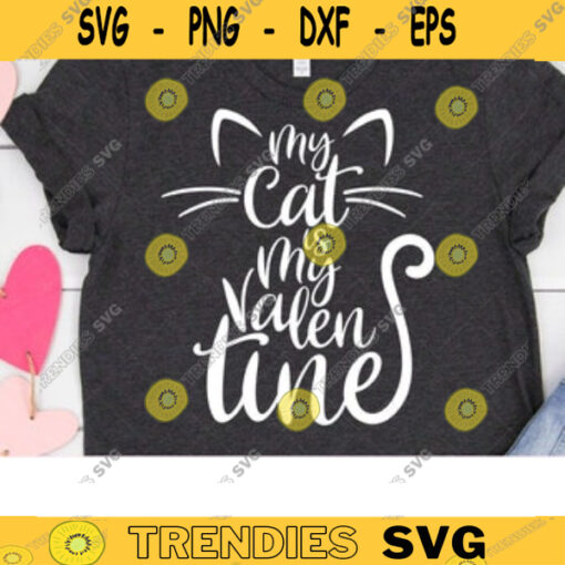 My Cat is My Valentine SVG DXF Cat Lover Single Crazy Cat Lady Valentines Day T Shirt svg dxf Cut Files for Cricut and Silhouette copy