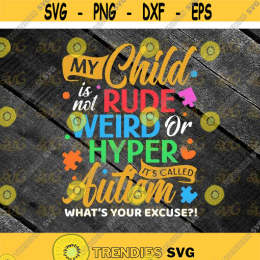 My Child Is Not Rude Weird Or Hyper Its Called Autism Svg Awareness svg cricut file clipart svg png eps dxf Design 454 .jpg
