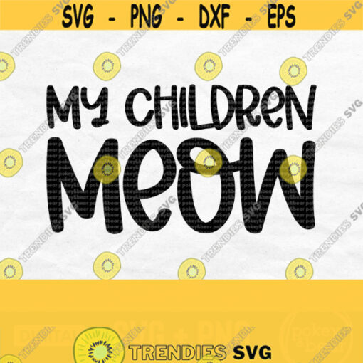 My Children Meow Svg Cat Mom Svg Cat Svg For Shirts Cat Lover Svg Cat Saying Svg Cat Quote Svg Funny Cat Svg Cat Shirt Png Design 403