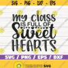 My Class Is Full Of Sweet Hearts SVG Cut File Cricut Commercial use Silhouette DXF file Teacher Shirt Teacher Gift Design 843