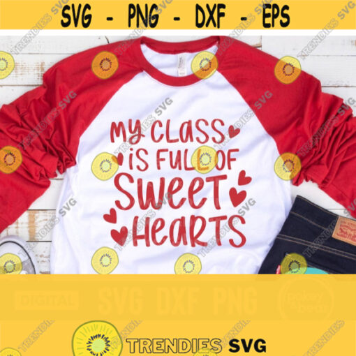 My Class Is Full Of Sweethearts Svg Teacher Valentine Svg Teacher Valentine Shirt Svg Teacher Cut File Teacher Png Commercial Use Svg Design 451