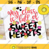 My Class is Full of Sweat Hearts SVG Cute Teacher Love svg School Valentine svg Valentines day svg Teacher Valentines shirt design Design 104 .jpg