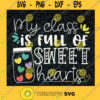 My Class is Full of Sweet Hearts SVG Velentines SVG Sweet Hearts SVG