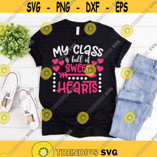 My Class is Full of Sweet Hearts svg Valentines Day svg Teacher svg Valentine svg dxf png eps Printable Cut File Cricut Silhouette Design 870.jpg