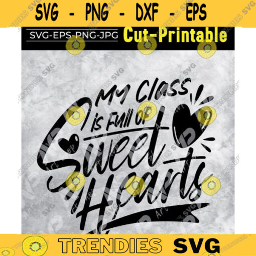 My Class is Full of Sweethearts SvgTeacher Valentines DayTeacher Valentines Shirt Svg Design 398