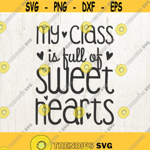 My Class is full of Sweet Hearts Svg valentines svg Teacher Valentine Svg valentine svg files valentine Svg design Files for Cricut Design 552