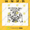 My Crystal Ball Says Youre Full of Shit Gypsy Fortune Teller PNG SVG Clipart Clip Art Design for Sublimation Vinyl Shirt Mug Wall Decor Cutting Files Vectore Clip Art Download Instant