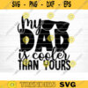 My Dad Is Cooler Than Yours Svg File Vector Printable Clipart Dad Funny Quote Svg Father Funny Sayings Dad Life Svg Dad Shirt Print Design 336 copy