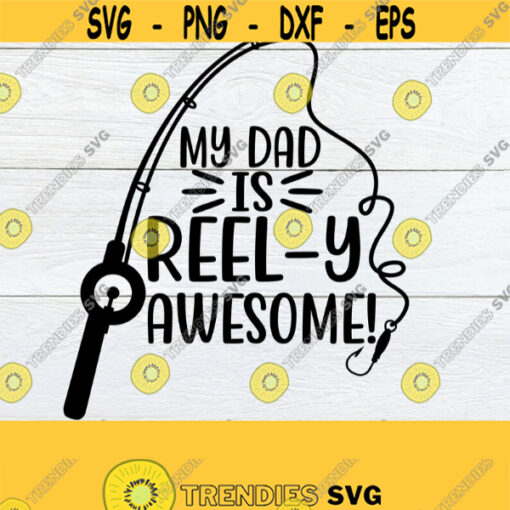 My Dad Is Reely Awesome Fathers Day Cute Fathers Day Kids Fathers Day Fathers day svg Kids Fishing SVG Reely Awesome Cut FileSVG Design 650