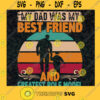 My Dad Was My Best Friend SVG Gift for Fathers Digital Files Cut Files For Cricut Instant Download Vector Download Print Files