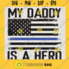 My Daddy Is A Hero US Flag SVG Fathers DAy Idea for Perfect Gift Gift for Daddy Digital Files Cut Files For Cricut Instant Download Vector Download Print Files