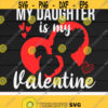My Daughter Is My Valentine svgValentines DayDaughter and Mom svgFamily svgDaughter LoversMom LoversDigital DownloadPrintSublimation Design 349
