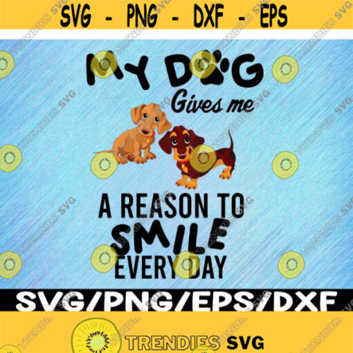 My Dog Give Me A Reason To Smile Every Day Svg Design 214