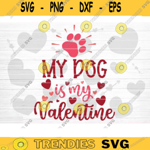 My Dog Is My Valentine SVG Cut File Valentines Day SVG Valentines Couple Svg Love Svg Valentines Day Shirt Silhouette Cricut Design 1406 copy