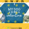 My Dog Is My Valentine SVG Love Svg Valentine Svg Dog Mom Valentines Day Svg Shirt svg Love Svg Valentine Shirt svg Dxf Eps Png Svg Design 786
