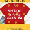 My Dog Is My Valentine SVG Love Svg Valentine Svg Dog Mom Valentines Day Svg Shirt svg Love Svg Valentine Shirt svg Dxf Eps Png Svg Design 791