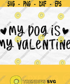 My Dog Is My Valentine Svg Dog Lover Svg Mom Dog Svg Funny Valentines Day Svg Valentines Shirt Svg Dog Valentine Svg Png Download Design 481