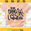 My Dog Is My Valentine Svg Valentines Day Svg Valentine Svg Dxf Eps Png Funny Saying Cut Files Woman Svg Dog Mom Silhouette Cricut Design 1404 .jpg