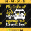 My Dream Job Would Be Driving The Karma Bus Svg Png