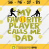 My Favorite Baseball Player Calls Me Dad Svg Png Dxf Eps