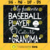 My Favorite Baseball Player Calls Me Grandma Grandmothers Day SVG Digital Files Cut Files For Cricut Instant Download Vector Download Print Files