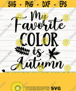 My Favorite Color Is Autumn Svg Fall Svg Fall Quote Svg October Svg Fall Shirt Svg Fall Sign Svg Fall Decor Svg Fall Cut File Design 848