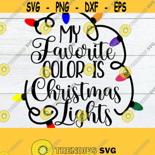 My Favorite Color Is Christmas Lights Christmas svg Christmas Decor Holiday Quote Christmas Clipart Cute ChristmasFunny ChristmasSVG Design 1706