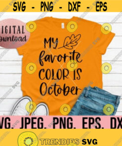 My Favorite Color Is October Svg Autumn Is My Favorite Home Decor Fall Cricut File Download Fall Design Pumpkin Clipart Design 563