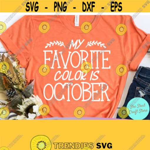 My Favorite Color Is October Svg Fall Svg Files Autumn Svg Commercial Use Svg Dxf Eps Png Silhouette Cricut Digital Fall Shirt Svg Design 844