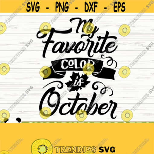 My Favorite Color Is October Svg Happy Fall Svg Fall Quote Svg Autumn Svg Fall Shirt Svg Fall Sign Svg Fall Decor Svg Fall Cut File Design 855