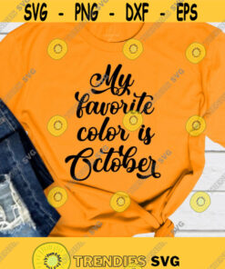 My Favorite Color Is October Svg Png Pdf Eps Ai Cut File Fall Quote Fall Svg Designs Cricut Silhouette Design 166 Svg Cut Files Svg Clipart Silhouette Svg