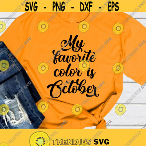My Favorite Color Is October Svg Png Pdf Eps Ai Cut File Fall Quote Fall Svg Designs Cricut Silhouette Design 166