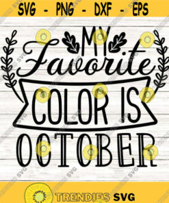 My Favorite Color is October Svg, Fall Svg, Autumn Svg, Fall Quote Svg, Fall Shirt Svg, Pumpkin Patch Svg Cut Files for Cricut, Png, Dxf