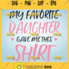 My Favorite Daughter Gave Me This Shirt Svg Proud Mother Daughter Quotes Svg 1