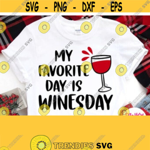 My Favorite Day Is Winesday Svg Wine Shirt Svg Girl Mom Mother Design Glass with Red Wine Funny Alcoholic Drinking Shirt Svg Dxf Png Design 134