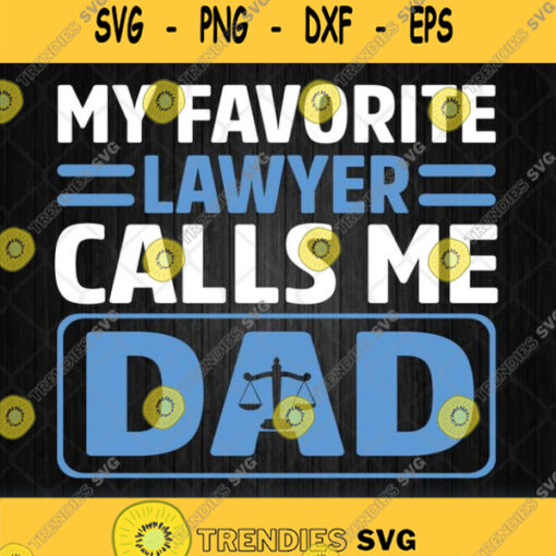 My Favorite Lawyer Calls Me Dad Svg Png Dxf Eps