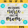 My Favorite Nurse Calls Me Mom SVG svg png jpeg dxf Commercial Use Vinyl Cut File First Mothers Day Birthday 893