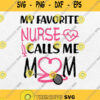 My Favorite Nurse Calls Me Mom Svg Png Clipart Silhouette