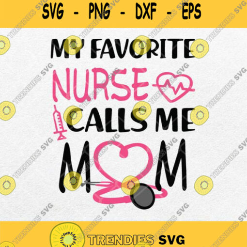 My Favorite Nurse Calls Me Mom Svg Png Clipart Silhouette